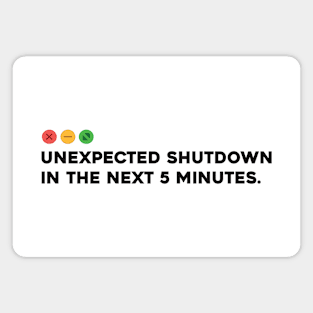 Unexpected Shutdown in the Next 5 minutes Magnet